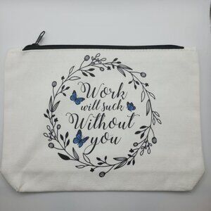 Work Will Suck Without You Makeup Bag 9 x 7 Canvas Zipper Pouch Gift Cosmetic